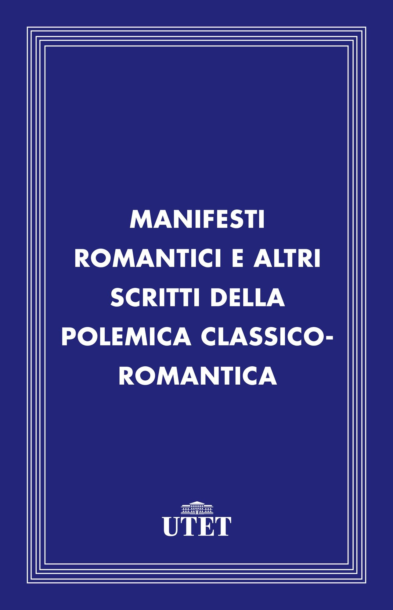 Manifesti romantici e altri scritti della polemica classico-romantica