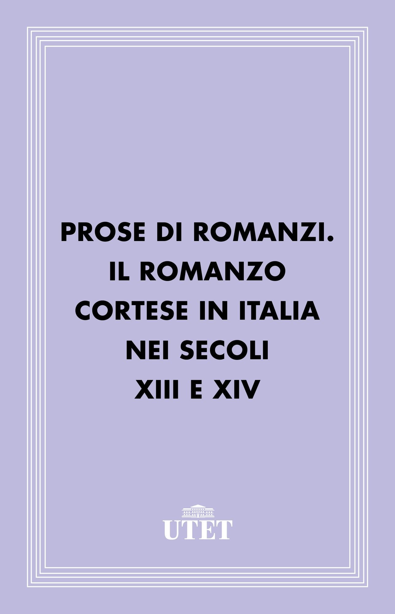 Prose di romanzi. Il romanzo cortese in Italia nei secoli XIII e XIV