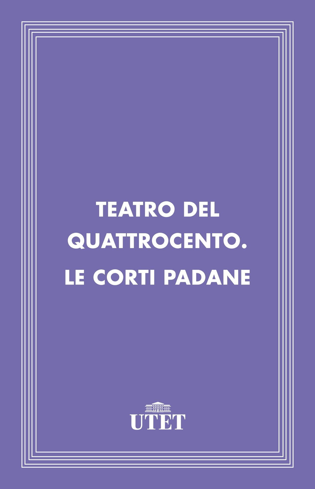 Teatro del Quattrocento. Le corti padane