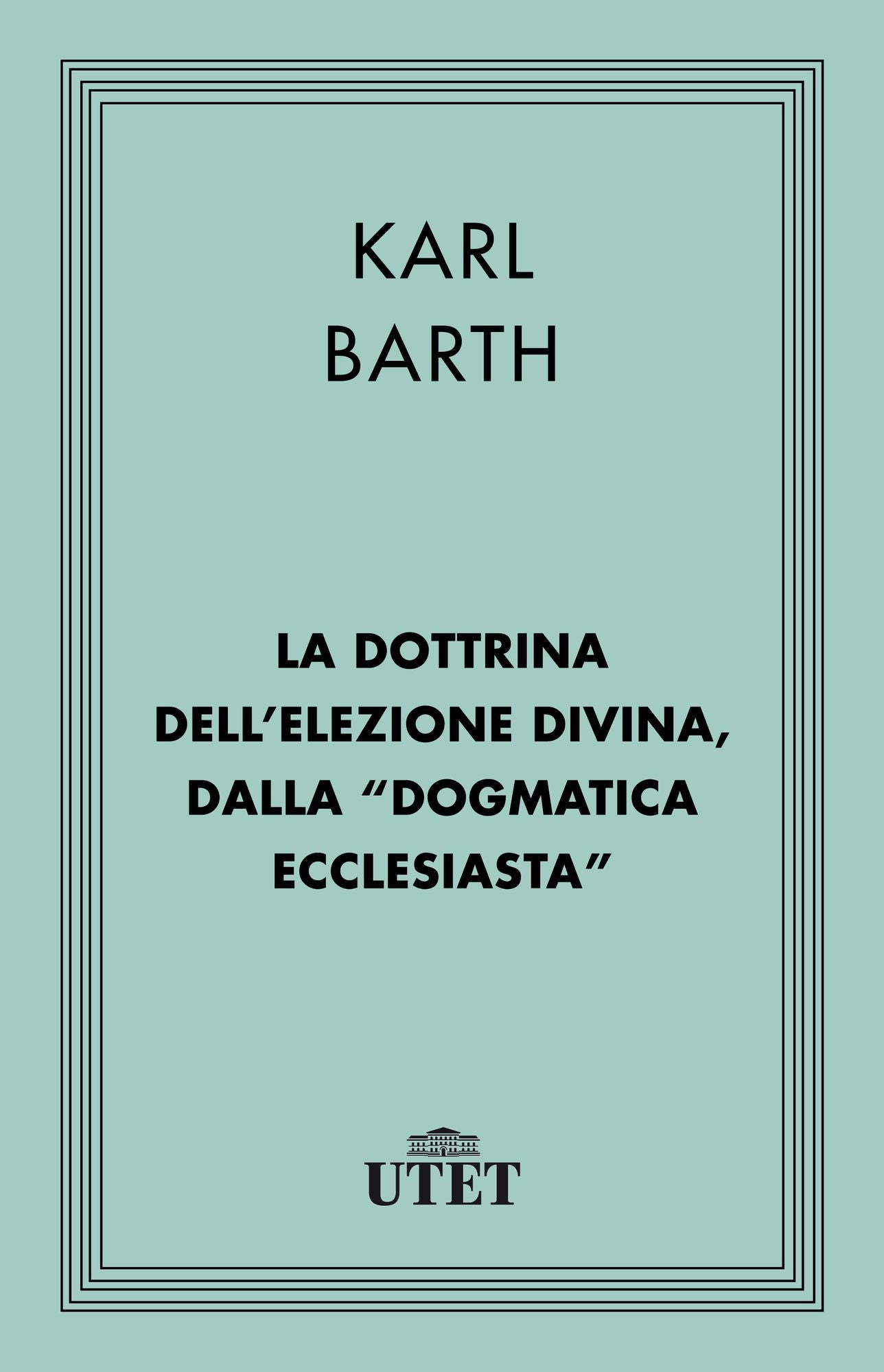 La dottrina dell'elezione divina, dalla Dogmatica ecclesiastica