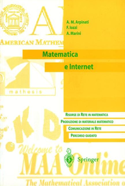 Matematica e Internet: Risorse di Rete in matematica. Produzione di materiale matematico. Communicazione in Rete. Percorso guidato