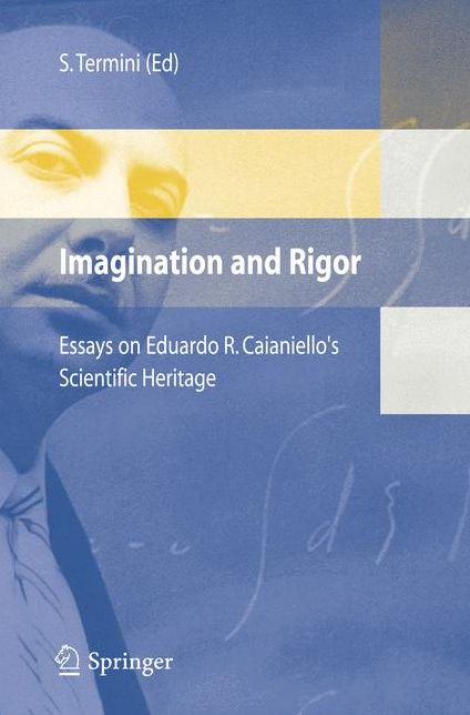 Imagination and Rigor: Essays on Eduardo R. Caianiello's Scientific Heritage