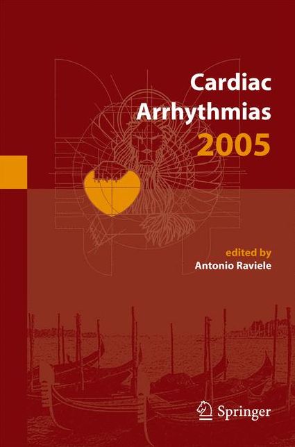 Cardiac Arrhythmias 2005: Proceedings of the 9th International Workshop on Cardiac Arrhythmias (Venice, October 2-5, 2005)