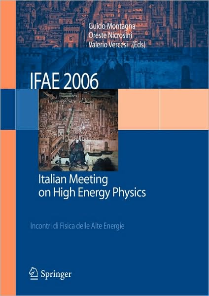 IFAE 2006: Incontri di Fisica delle Alte Energie - Italian Meeting on High Energy Physics - Pavia, Italy, 19-21 April 2006