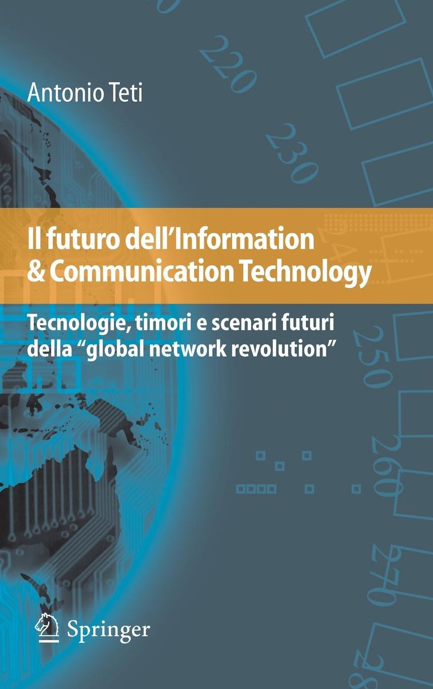 Il futuro dell'Information & Communication Technology: Tecnologie, timori e scenari futuri della ''global network revolution''