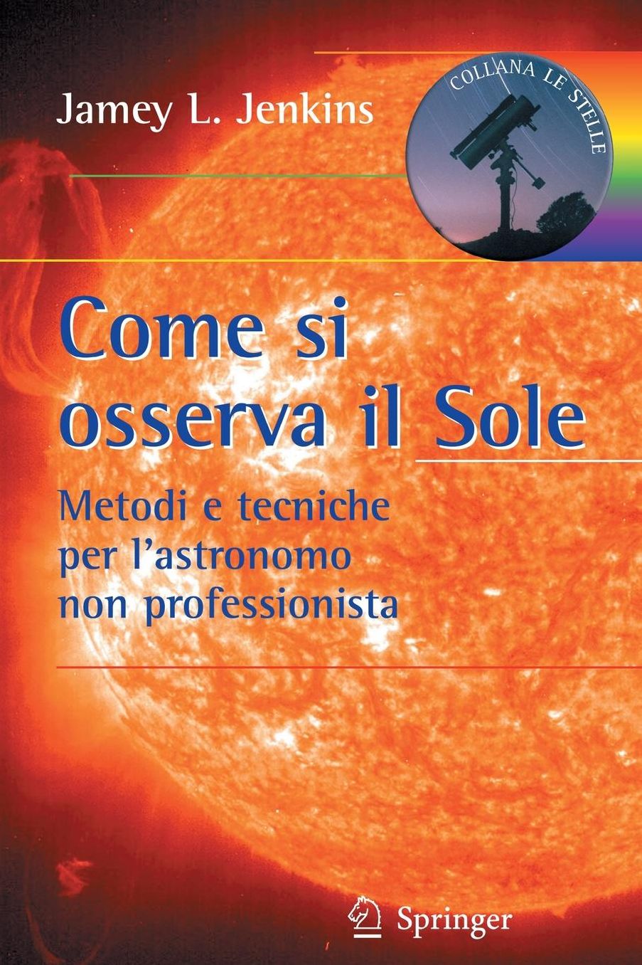 Come si osserva il Sole: Metodi e tecniche per l'astronomo non professionista