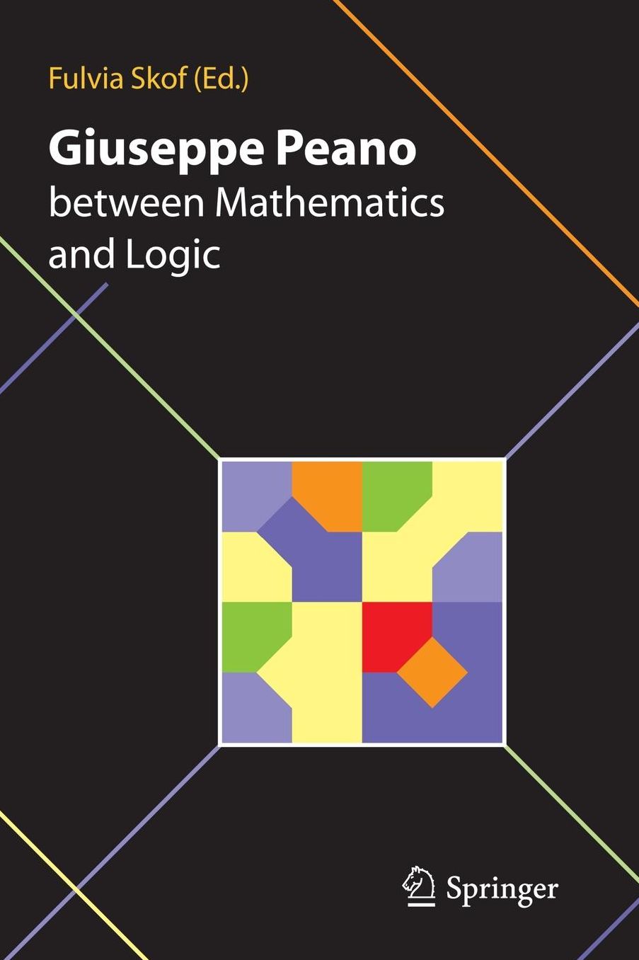 Giuseppe Peano between Mathematics and Logic: Proceeding of the International Conference in honour of Giuseppe Peano on the 150th anniversary of his birth and the centennial of the Formulario Mathematico Torino (Italy) October 2-3, 2008