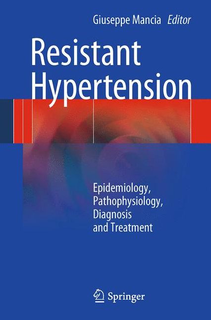 Resistant Hypertension: Epidemiology, Pathophysiology, Diagnosis and Treatment