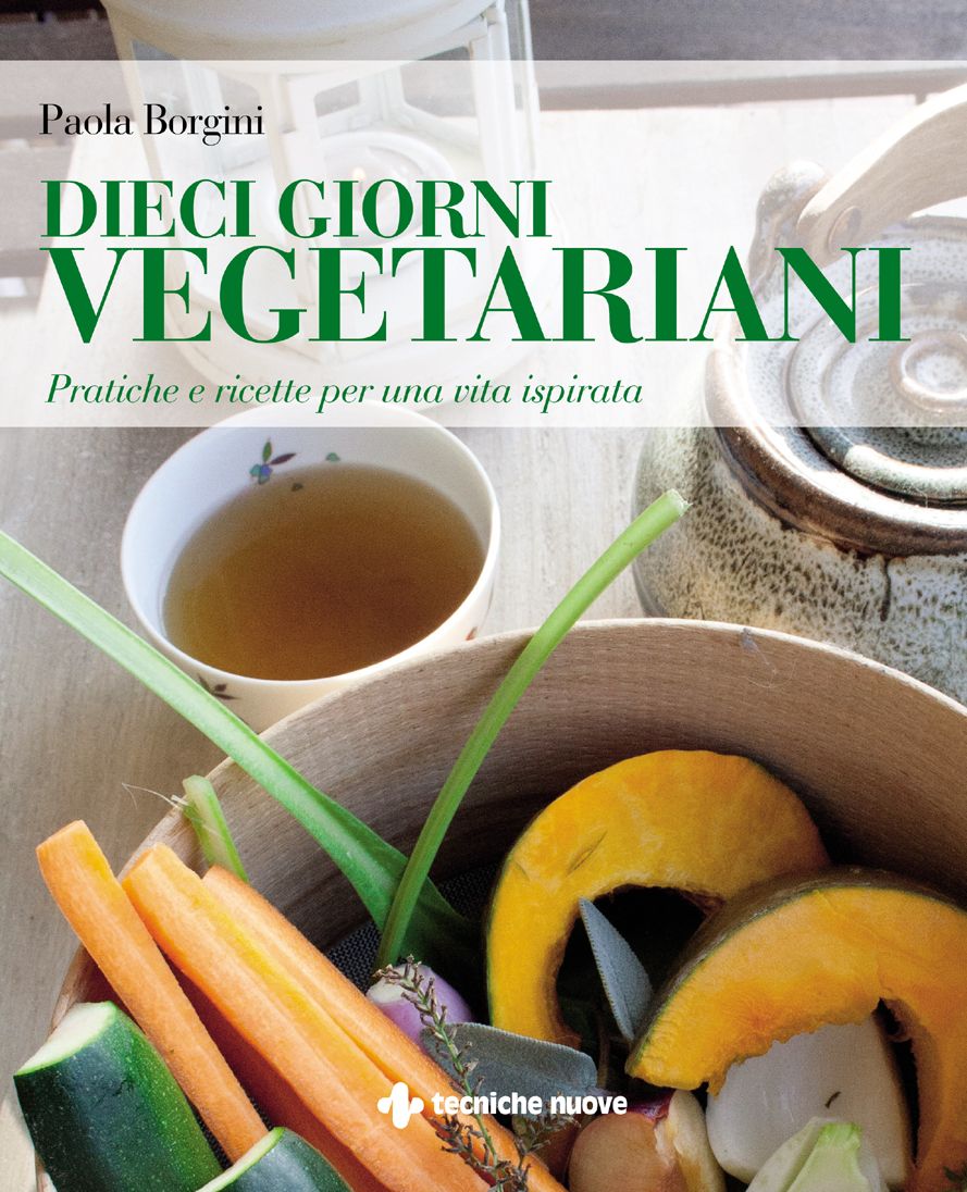 Dieci giorni vegetariani: Pratiche e ricette per una vita ispirata