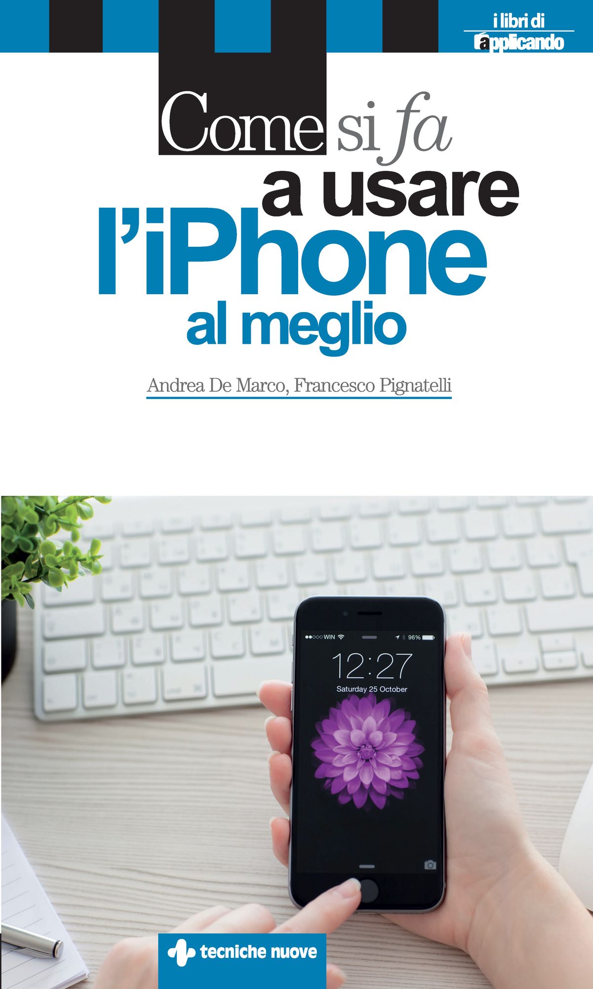 Come si fa a usare l'iPhone al meglio: Dalle basi all'integrazione con iPad e Mac