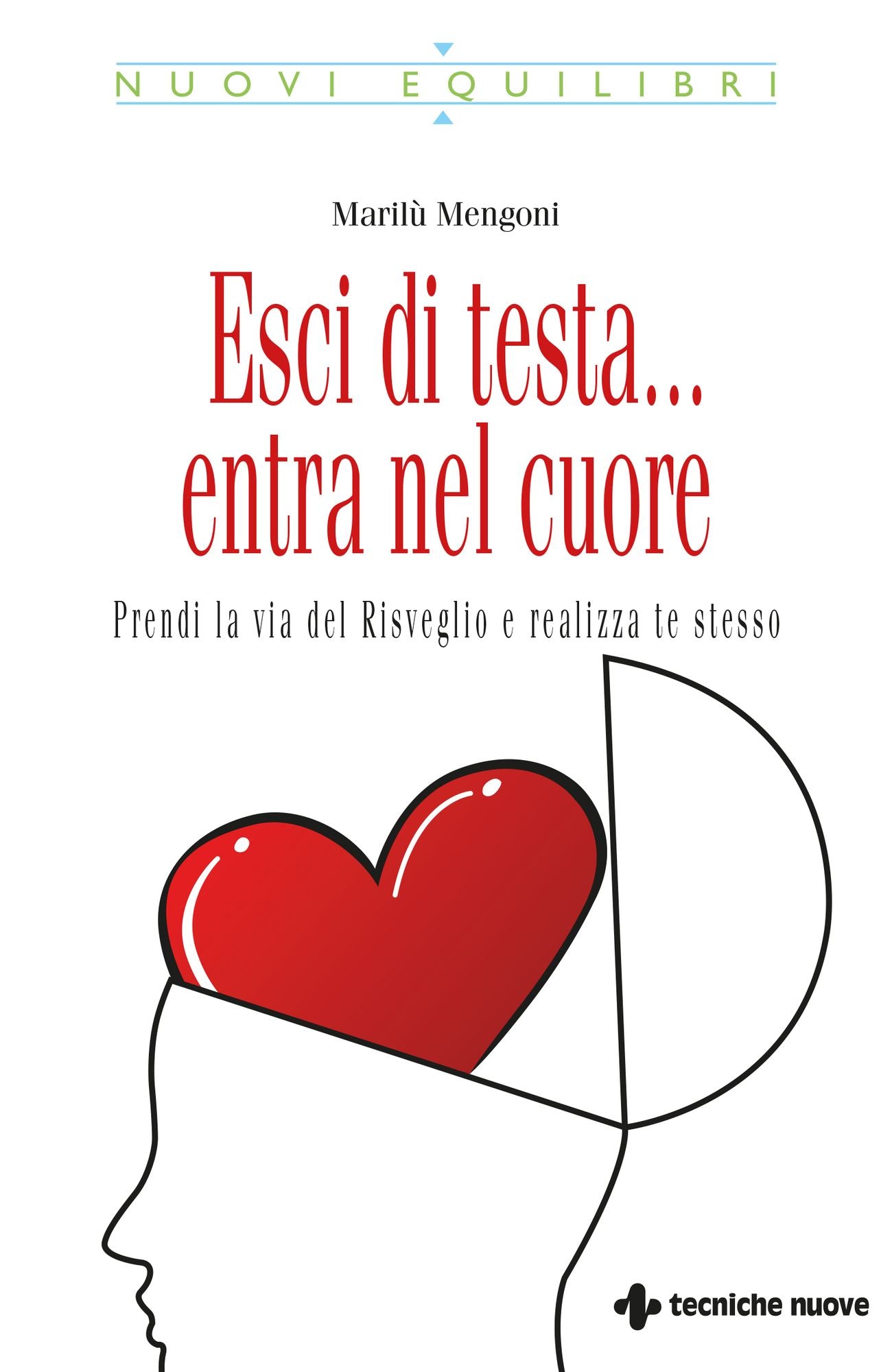 Esci di testa... entra nel cuore: Prendi la via del Risveglio e realizza te stesso