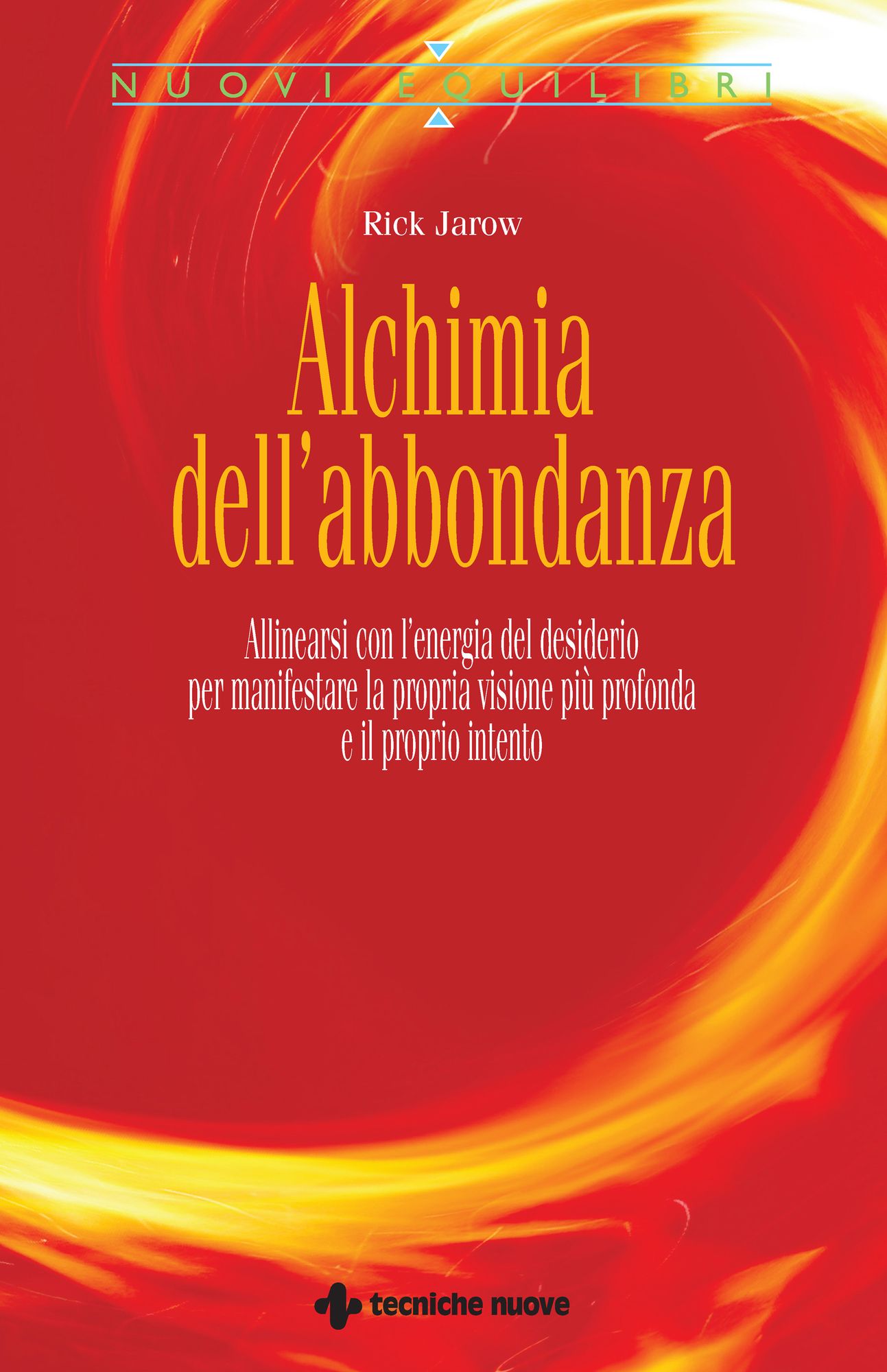 Alchimia dell'abbondanza: Allinearsi con l'energia del desiderio per manifestare la propria visione più profonda e il proprio talento