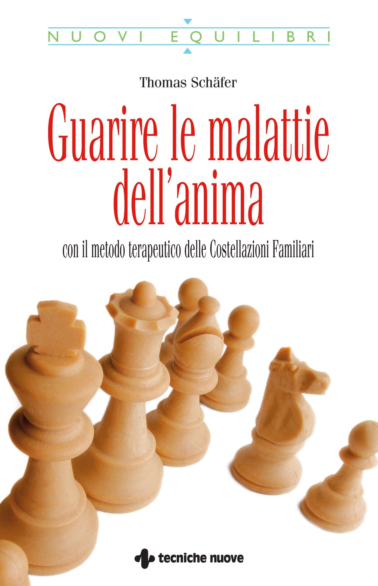 Guarire le malattie dell'anima: Con il metodo delle Costellazioni Familiari