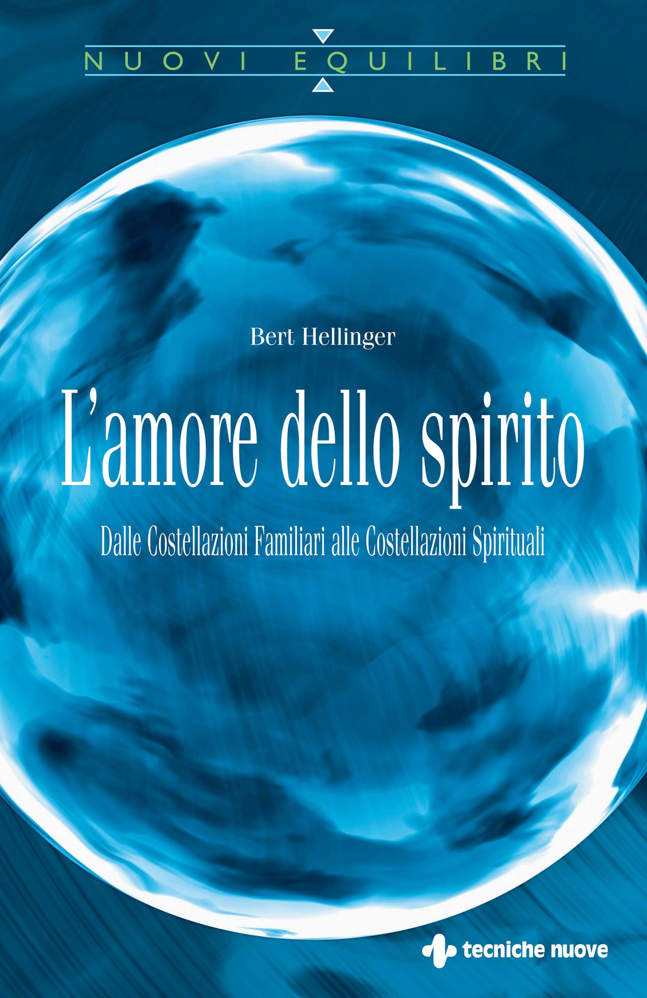 L'amore dello spirito: Dalle Costellazioni Familiari alle Costellazioni Spirituali