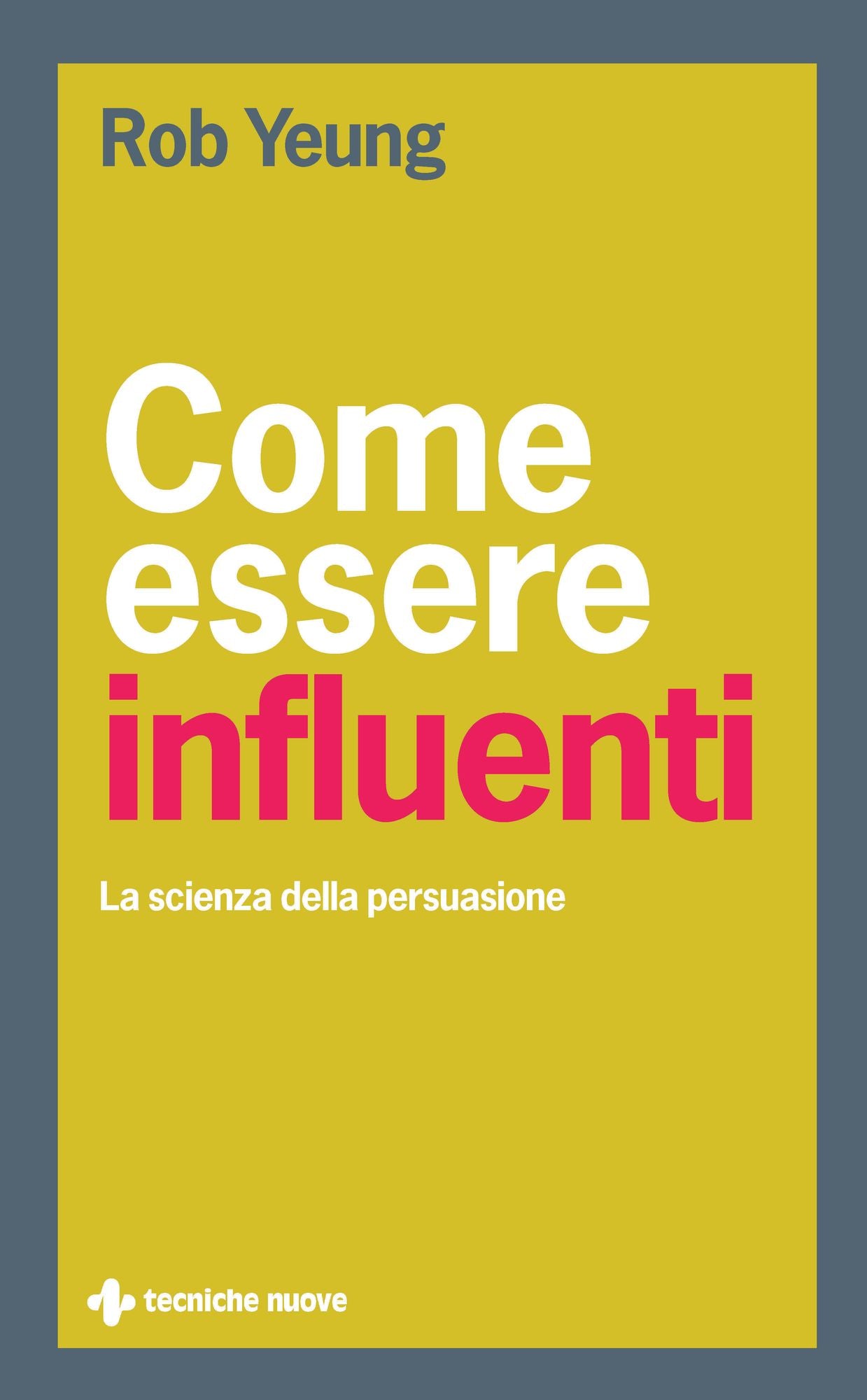 Come essere influenti: La scienza della persuasione