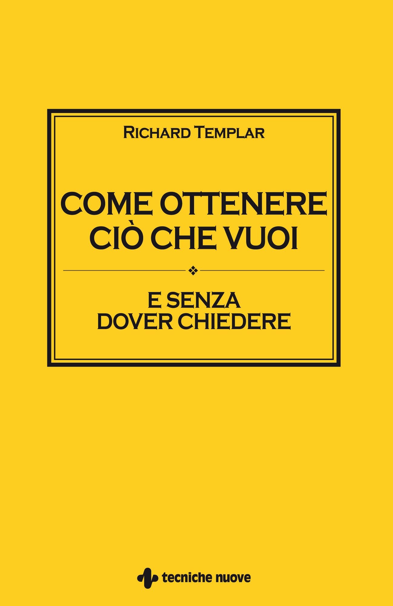 Come ottenere ciò che vuoi: E senza dover chiedere