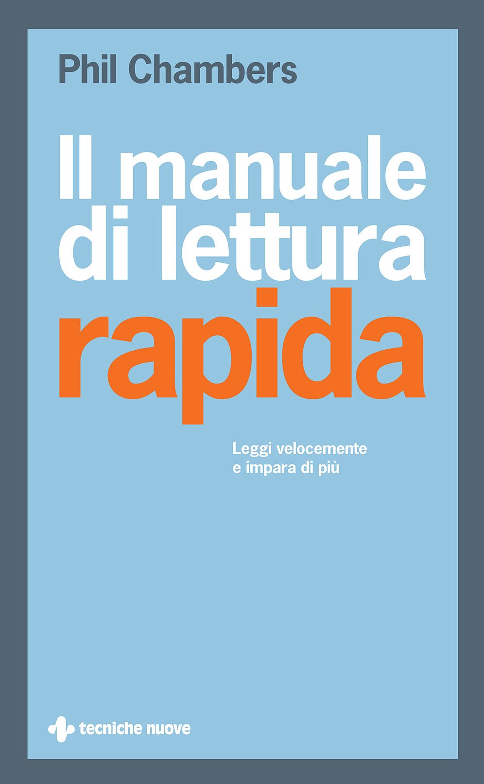 Il manuale di lettura rapida: Leggi velocemente e impara di più