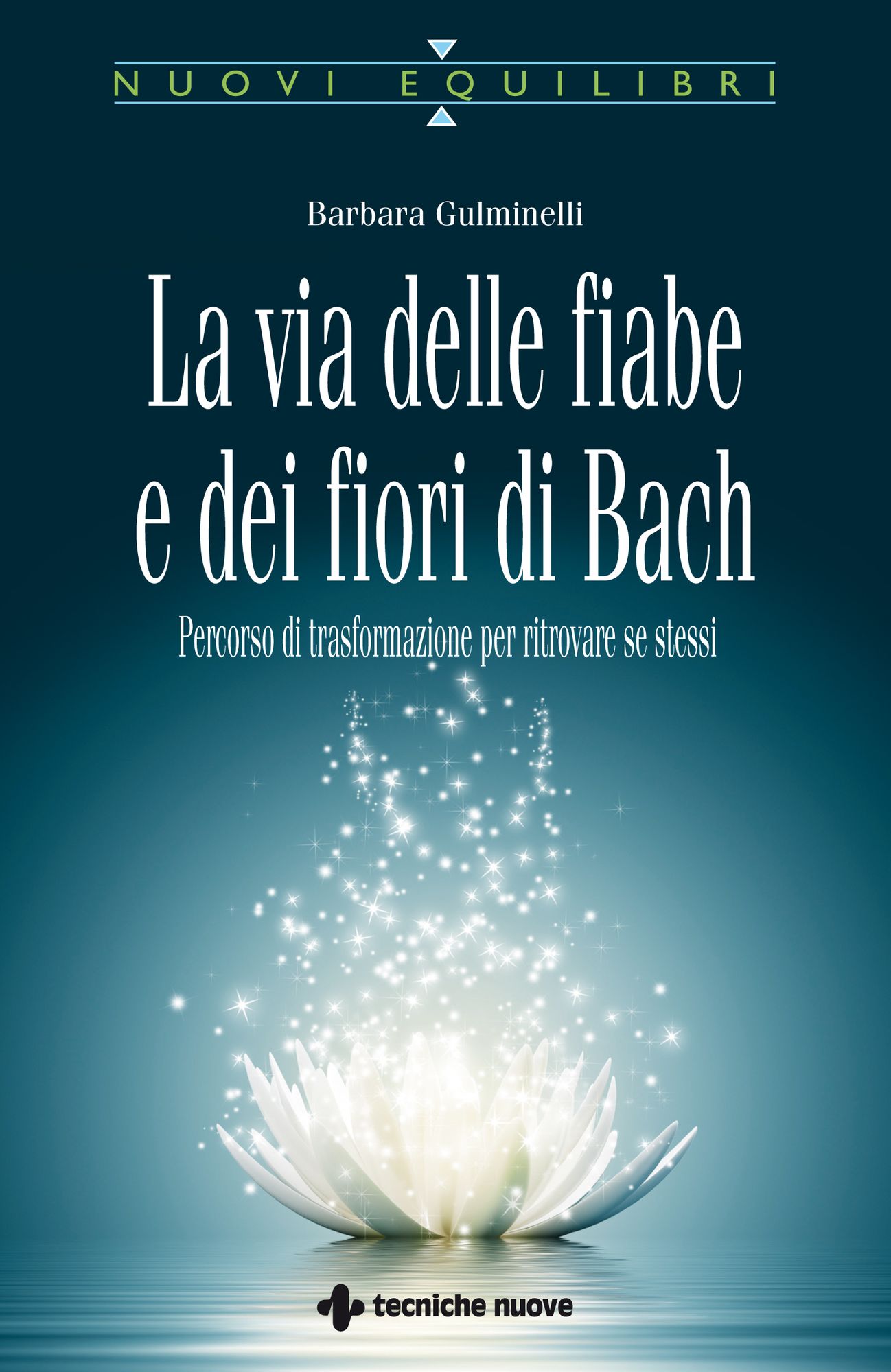 La via delle fiabe e dei fiori di Bach: Percorso di trasformazione per ritrovare se stessi