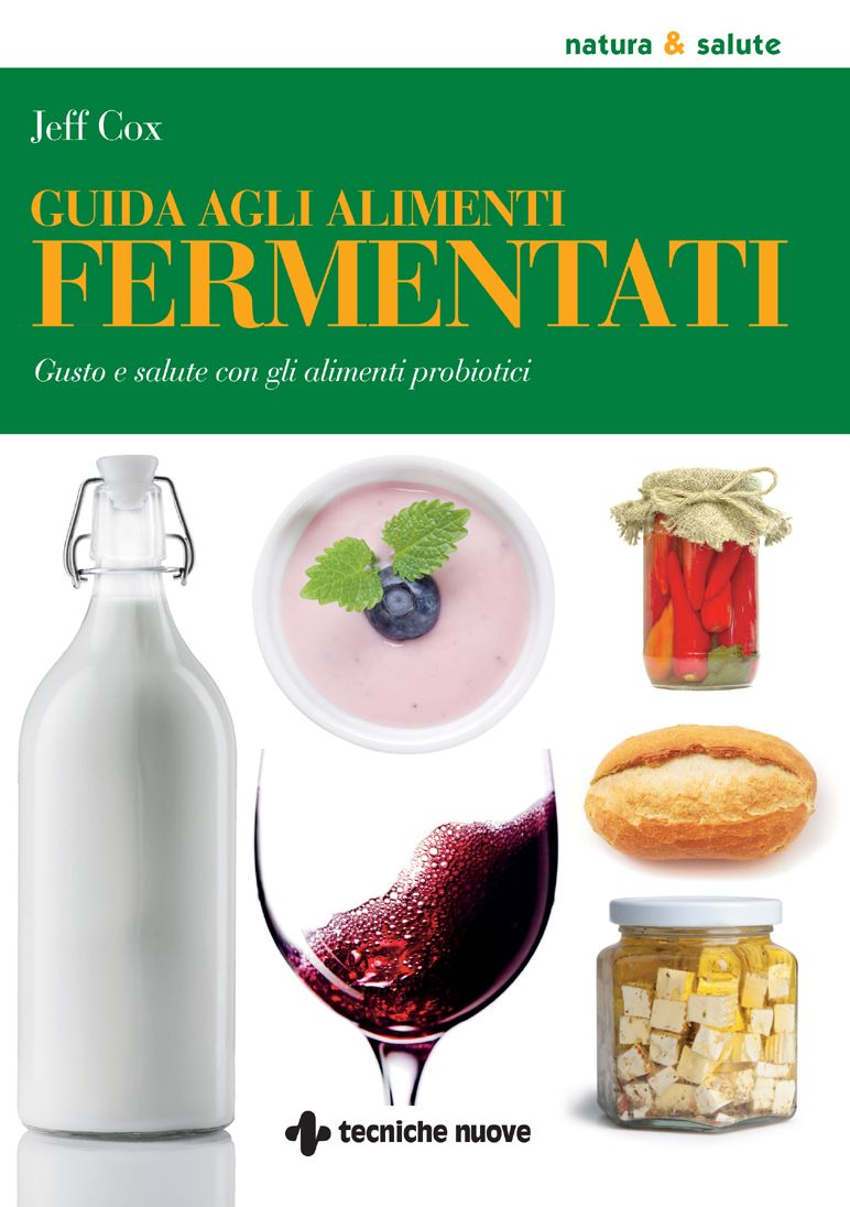 Guida agli alimenti fermentati: Gusto e salute con gli alimenti probiotici