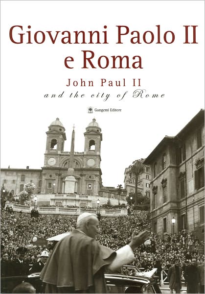 Giovanni Paolo II e Roma/John Paul II and the City of Rome