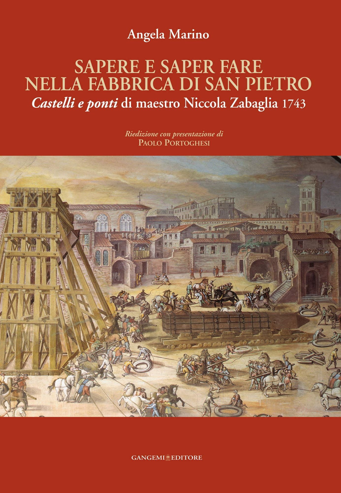 Sapere e saper fare nella fabbrica di San Pietro: Castelli e ponti di maestro Nicola Zabaglia 1743Riedizione con presentazione di Paolo Portoghesi