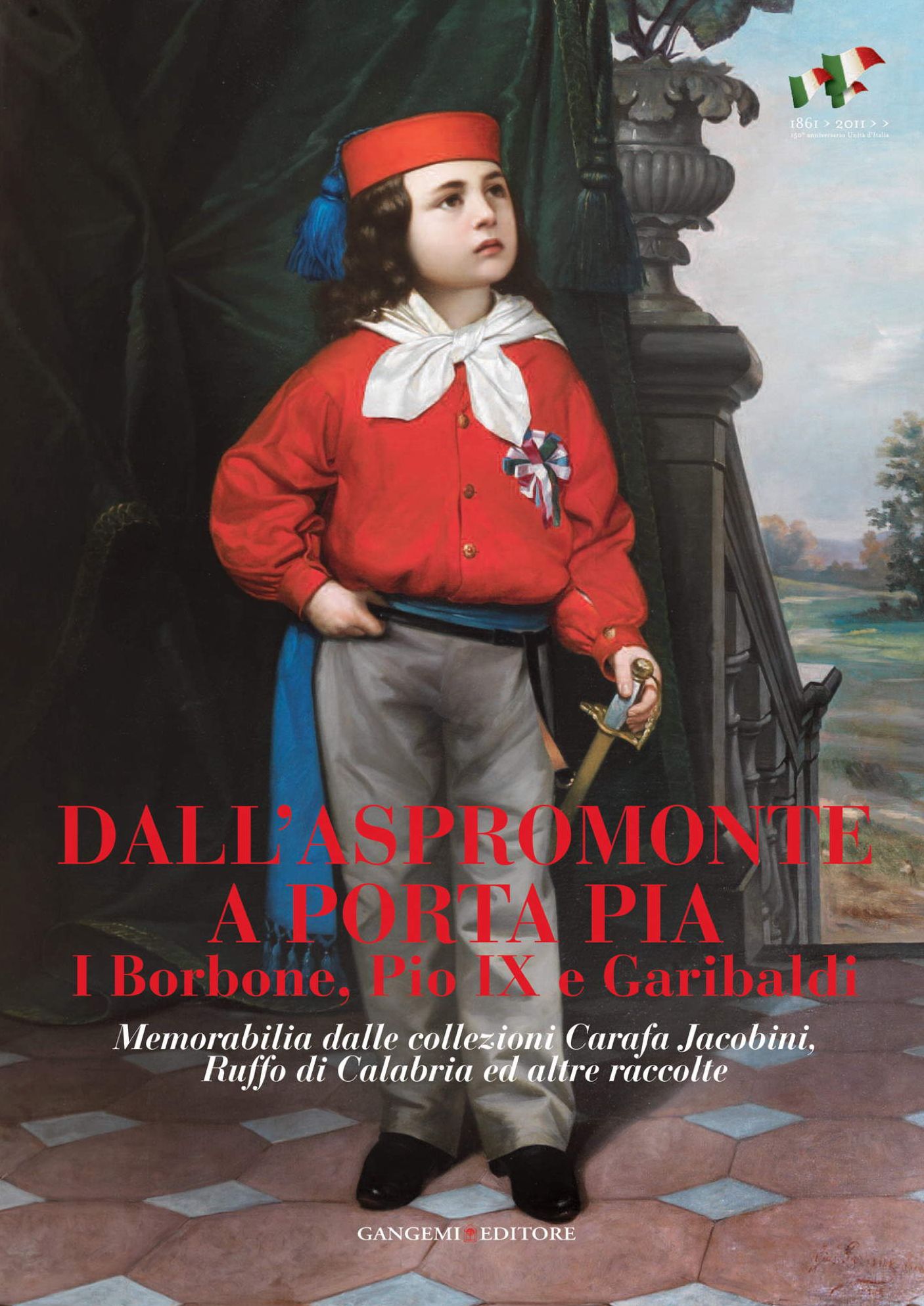 Dall'Aspromonte a Porta Pia. I Borbone, Pio IX e Garibaldi: Memorabilia dalle collezioni Carafa Jacobini, Ruffo di Calabria ed altre raccolte