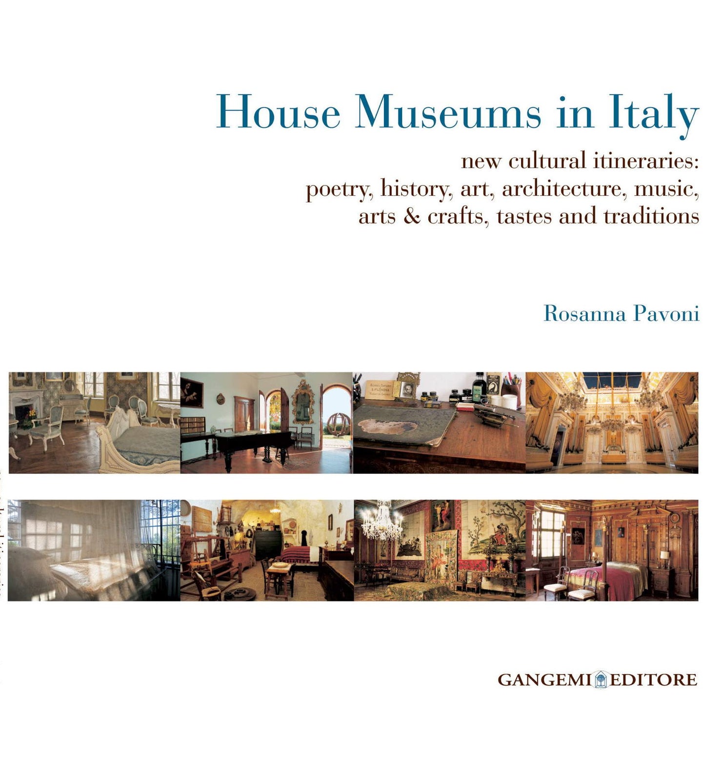 House Museums in Italy: new cultural itineraries: poetry, history, art, architecture, music, arts & crafts, tastes and traditions