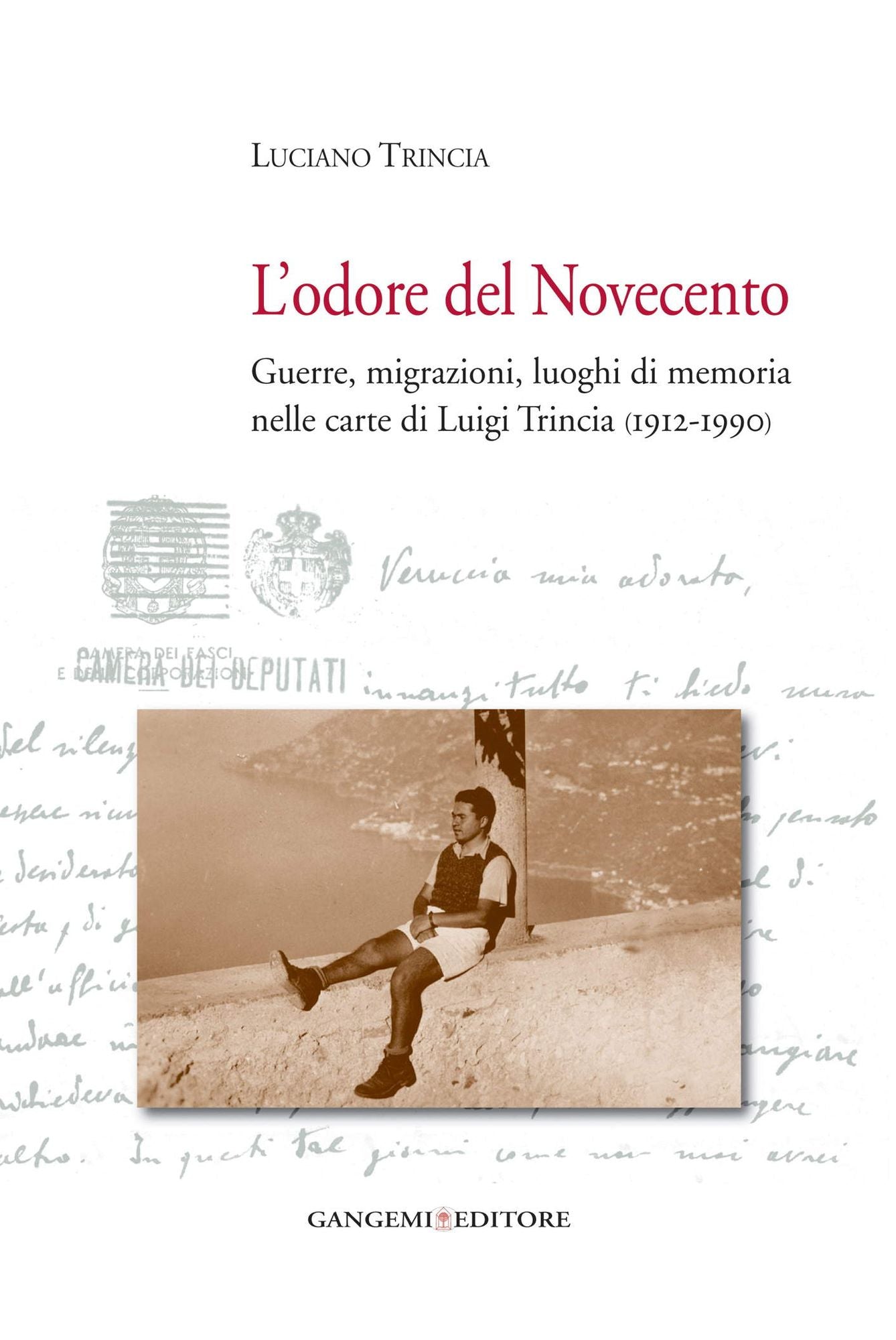 L'odore del Novecento: Guerre, migrazioni, luoghi di memoria nelle carte di Luigi Trincia (1912-1990)