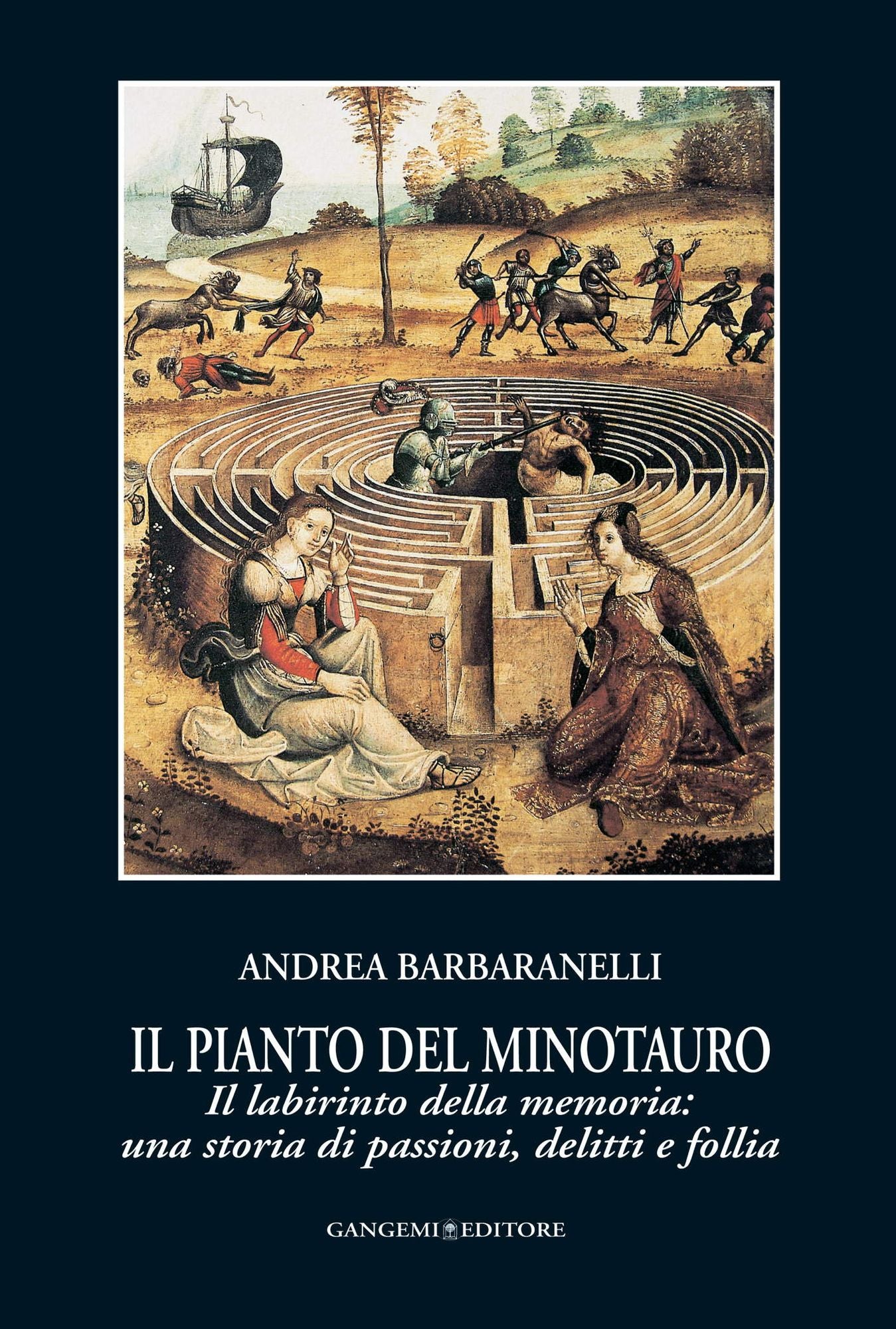 Il pianto del Minotauro: Il labirinto della memoria: una storia di passioni, delitti e follia