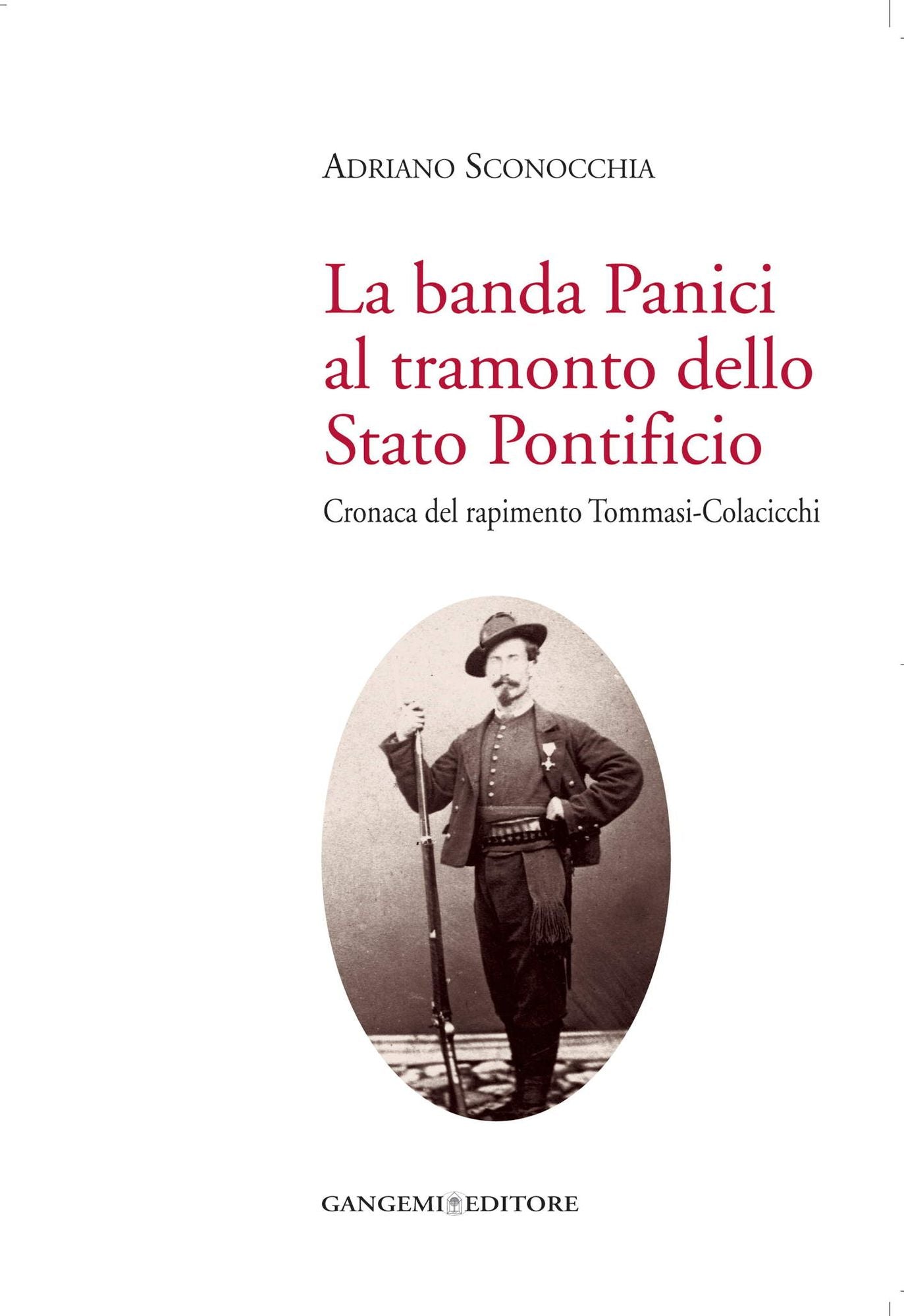 La banda Panici al tramonto dello Stato Pontificio: Cronaca del rapimento Tommasi-Colacicchi