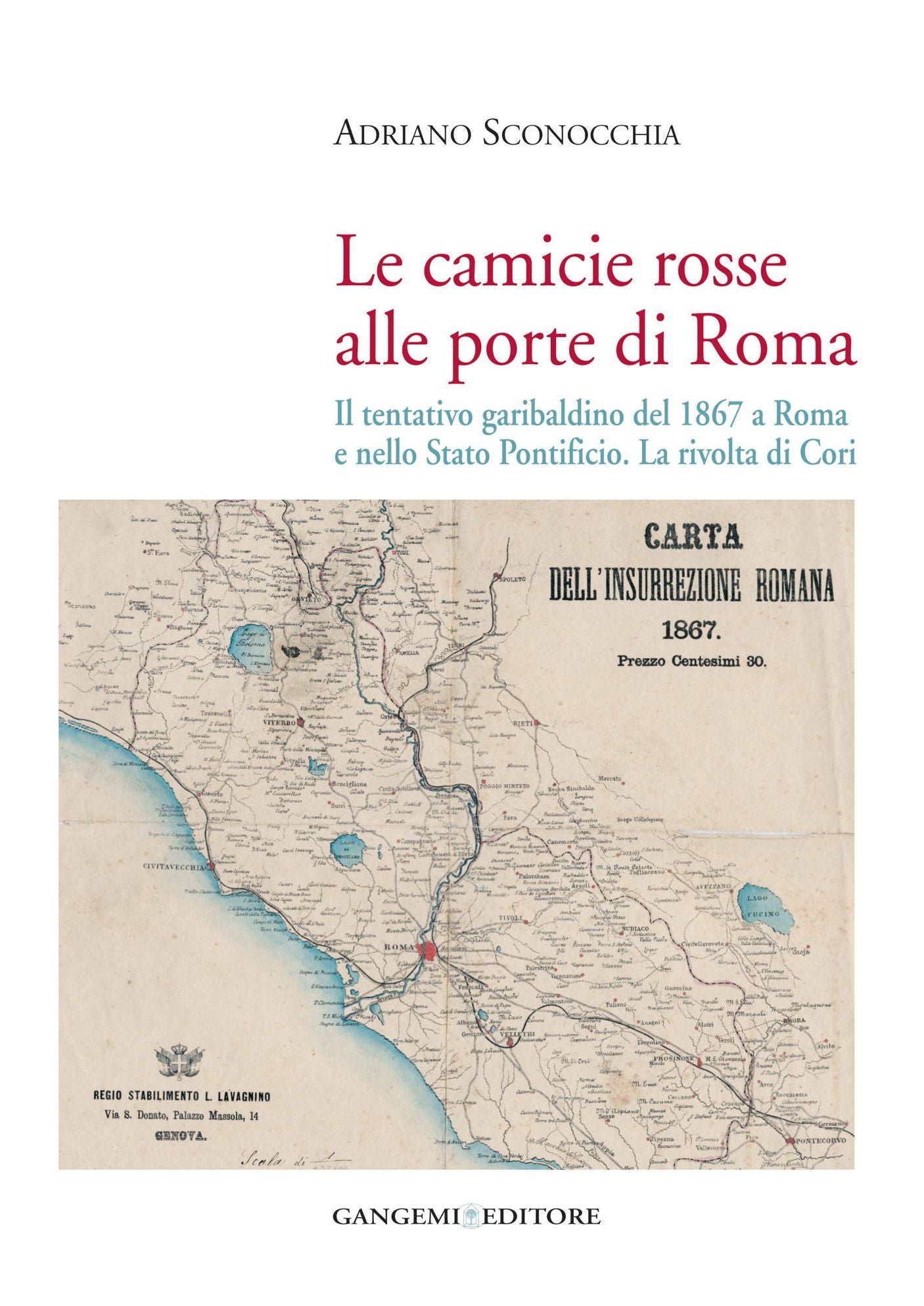 Le camicie rosse alle porte di Roma: Il tentativo garibaldino del 1867 a Roma e nello Stato Pontificio. La rivolta di Cori