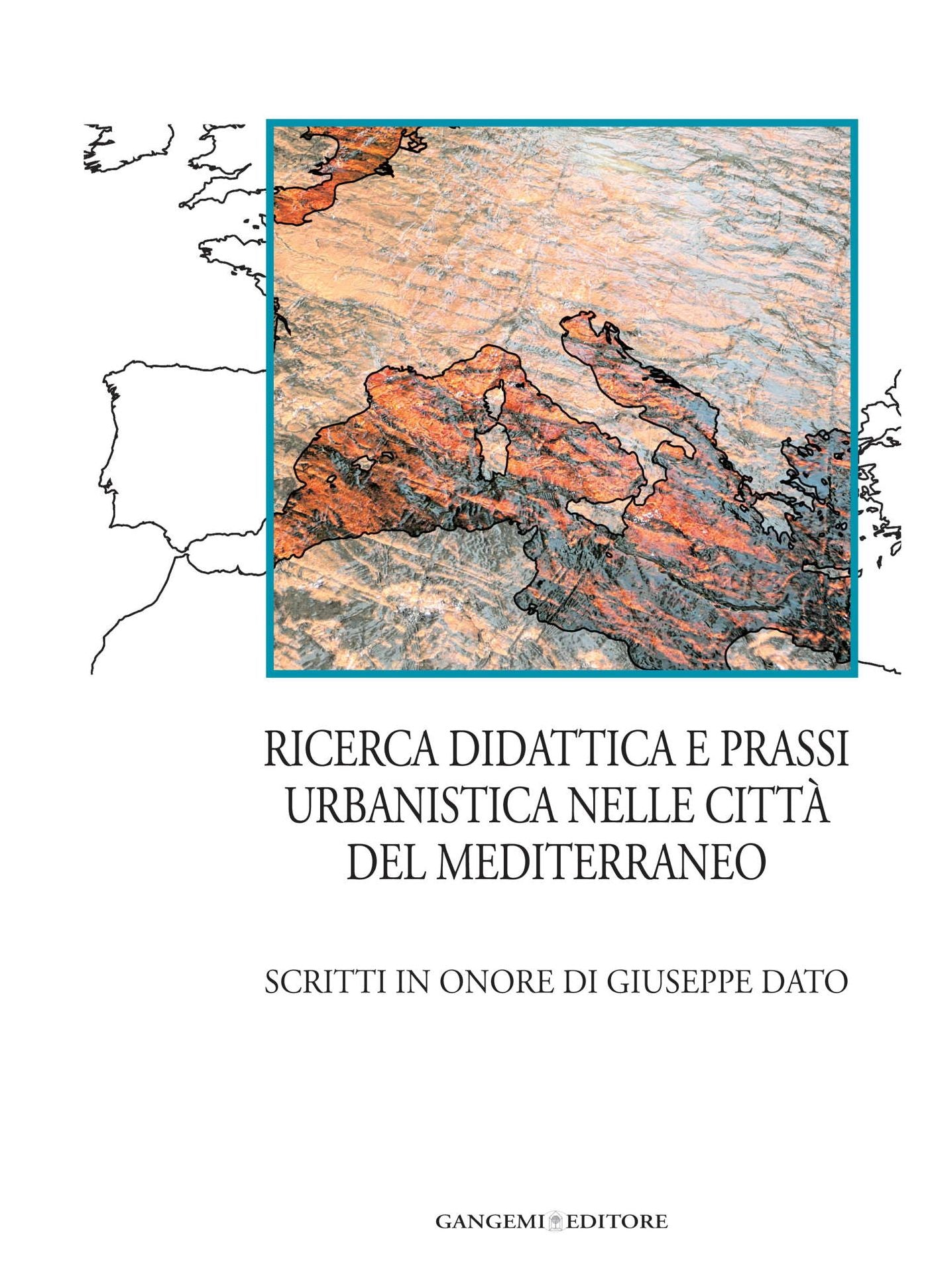 Ricerca, didattica e prassi urbanistica nelle città del Mediterraneo: Scritti in onore di Giuseppe Dato