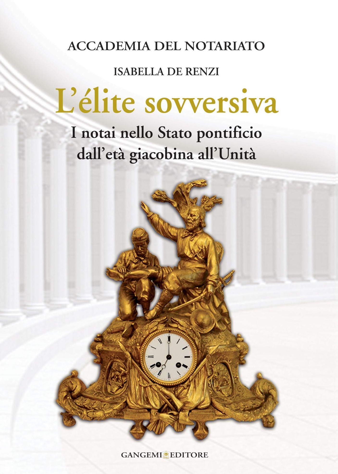 L'élite sovversiva: I notai nello Stato pontificio dall'età giacobina all'Unità