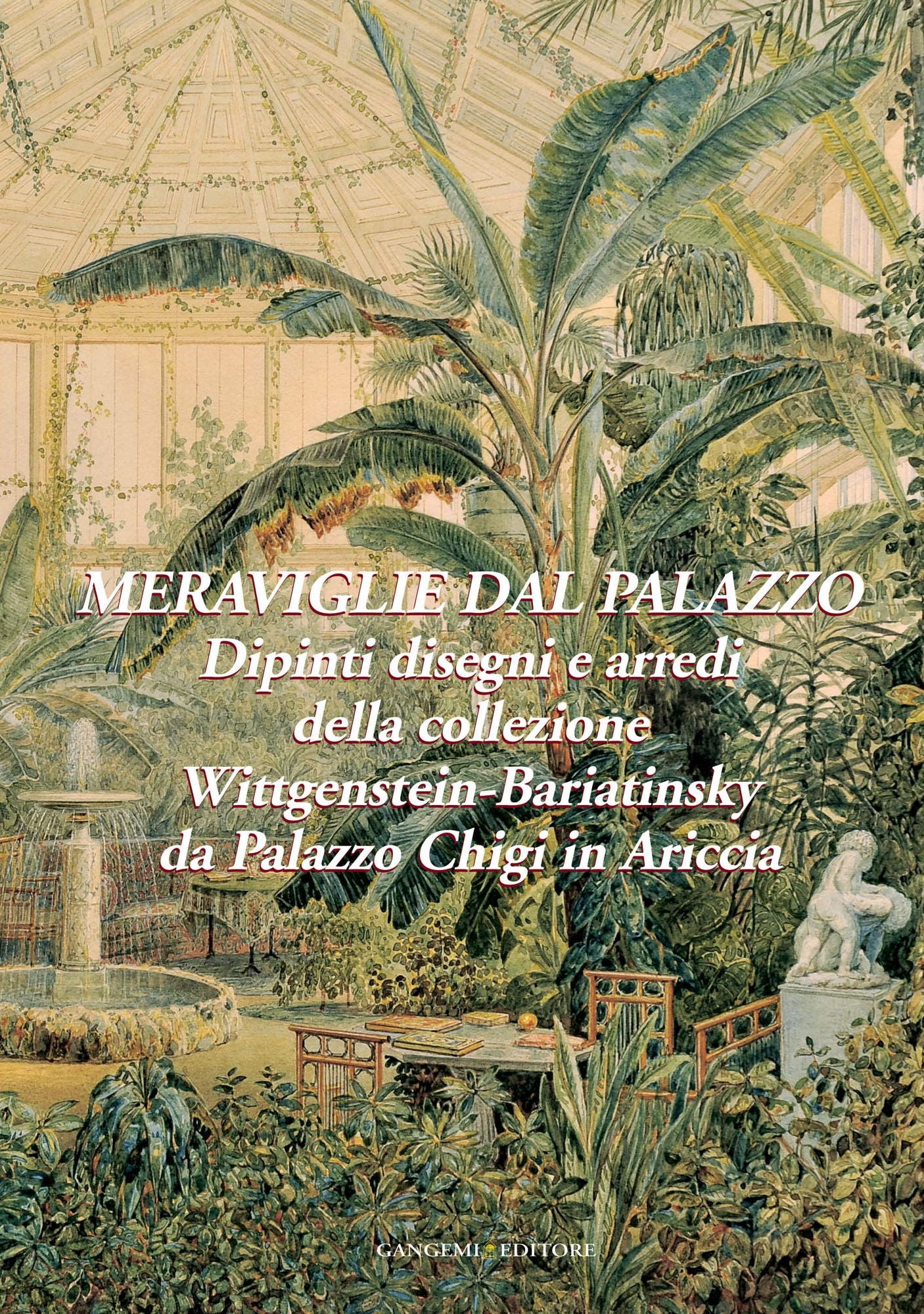 Meraviglie dal Palazzo. Dipinti, disegni e arredi della collezione Wittgenstein-Bariatinsky: Palazzo Chigi in Ariccia - Roma