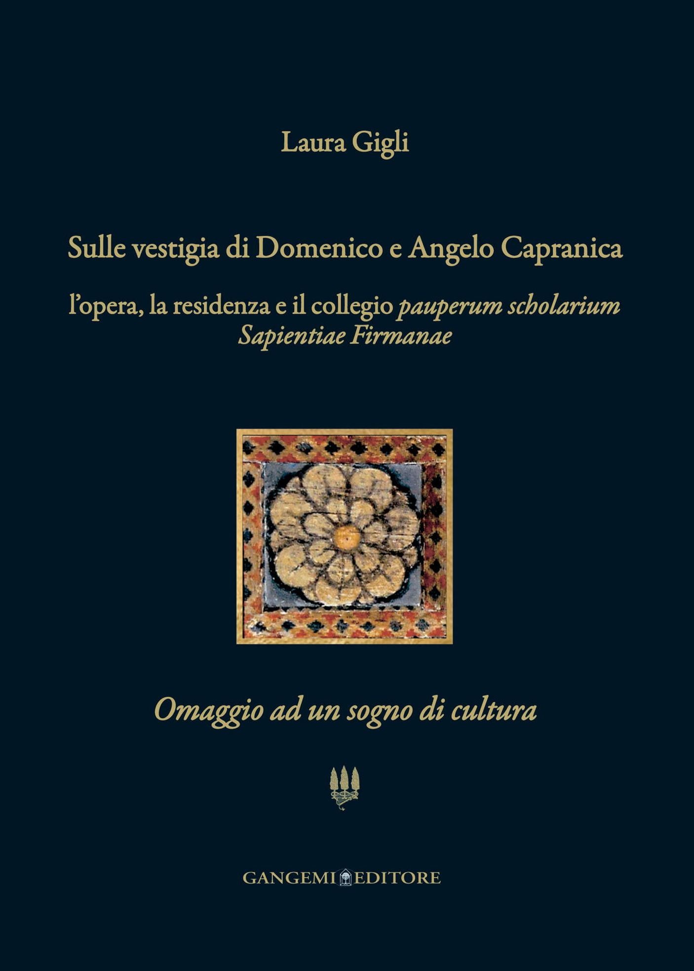 Sulle vestigia di Domenico e Angelo Capranica: L'opera, la residenza e il collegio pauperum scholarium Sapientiae Firmanae. Omaggio ad un sogno di cultura