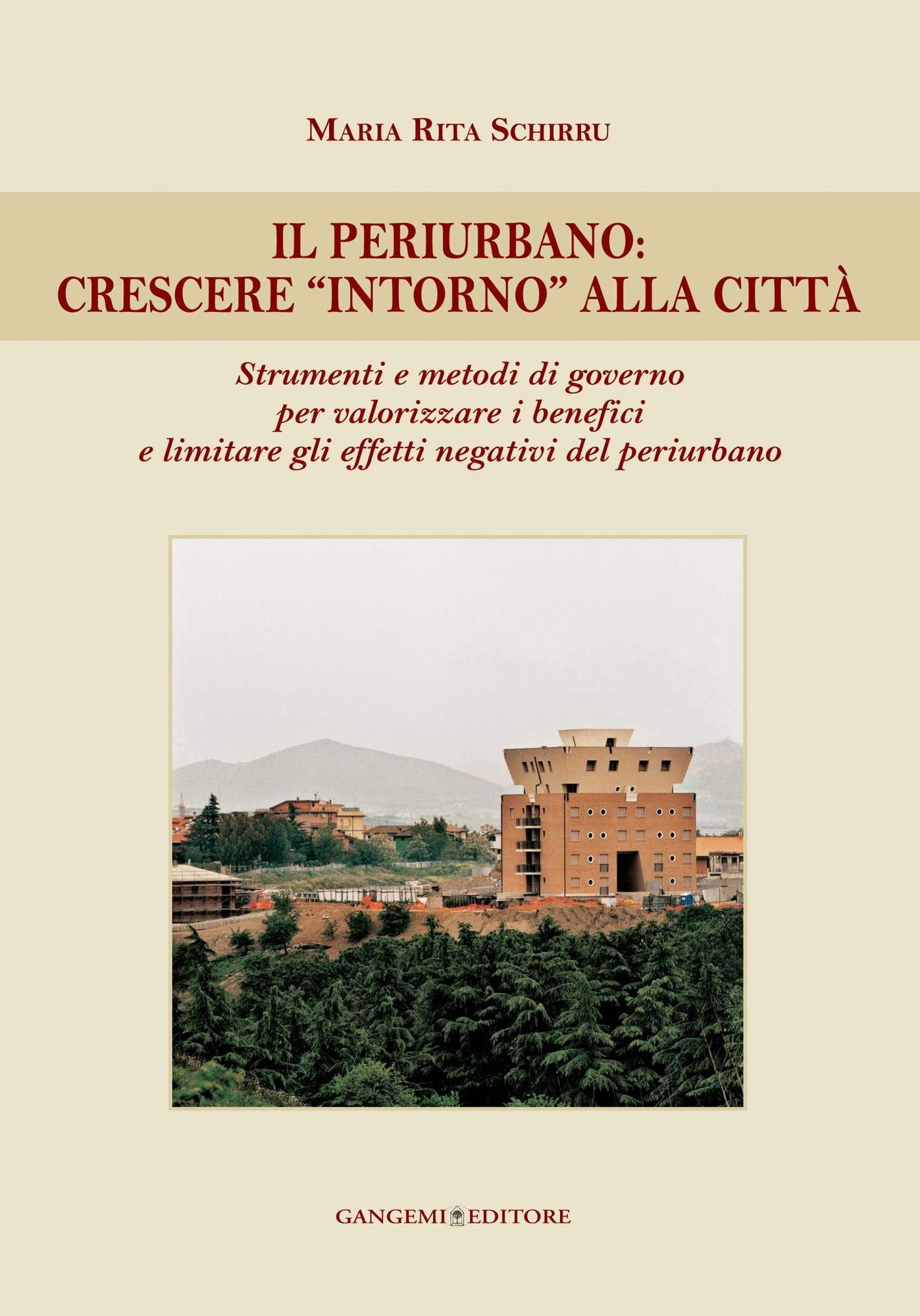 Il periurbano: crescere "intorno" alla città: Strumenti e metodi di governo per valorizzare i benefici e limitare gli effetti negativi del periurbano
