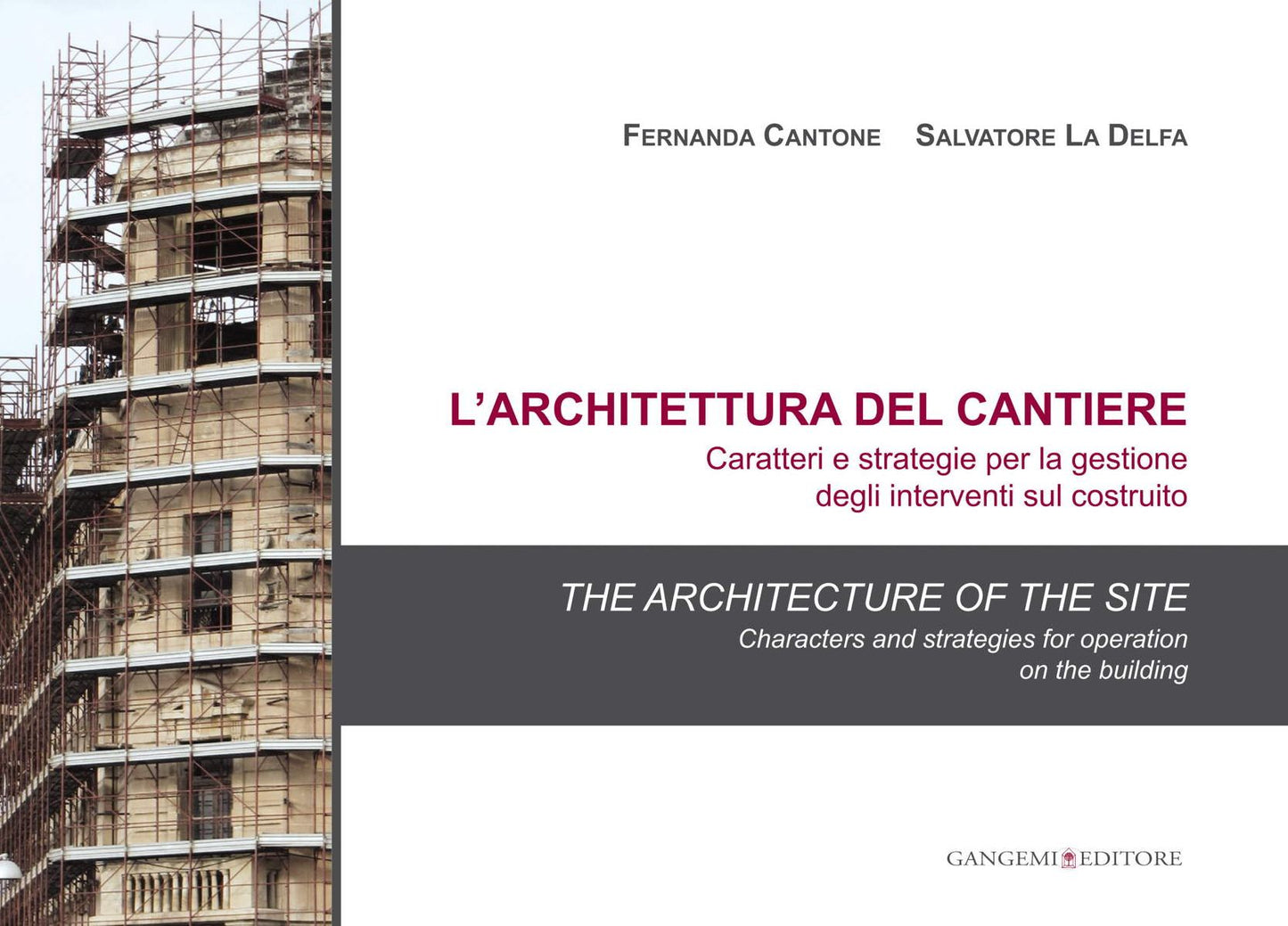 L'architettura del cantiere. Caratteri e strategie per la gestione degli interventi sul costruito: The architecture of the site. Characters and strategies for operation on the building