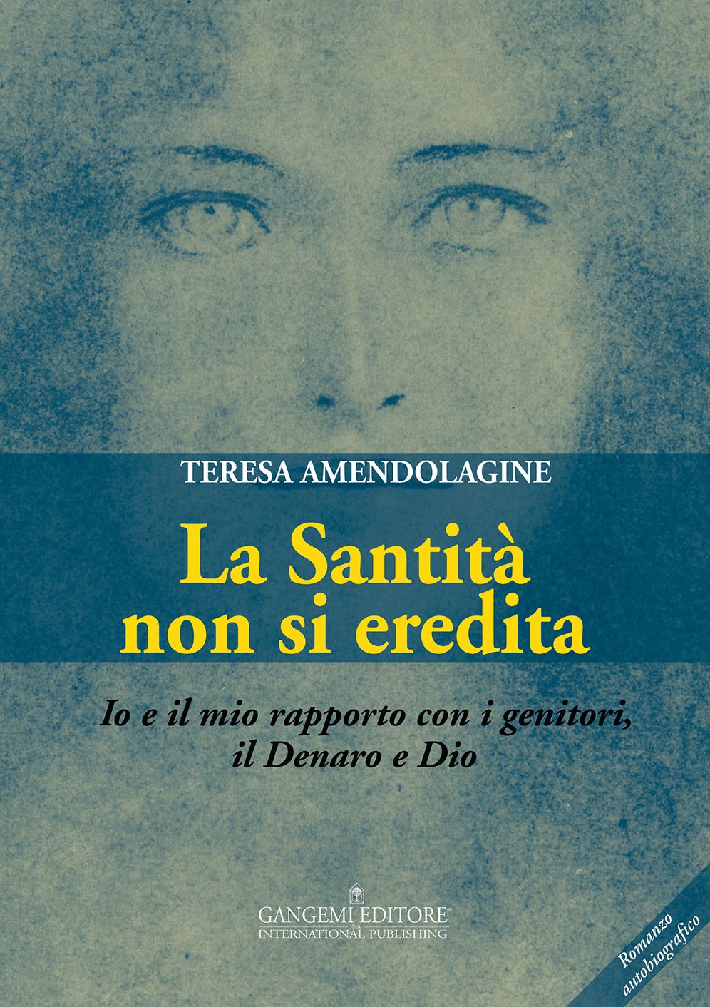 La Santità non si eredita: Io e il mio rapporto con i genitori, il Denaro e Dio