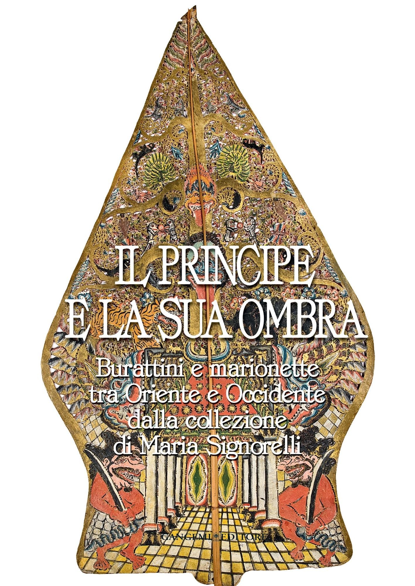 Il Principe e la sua ombra: Burattini e marionette tra Oriente e Occidente dalla collezione di Maria Signorelli