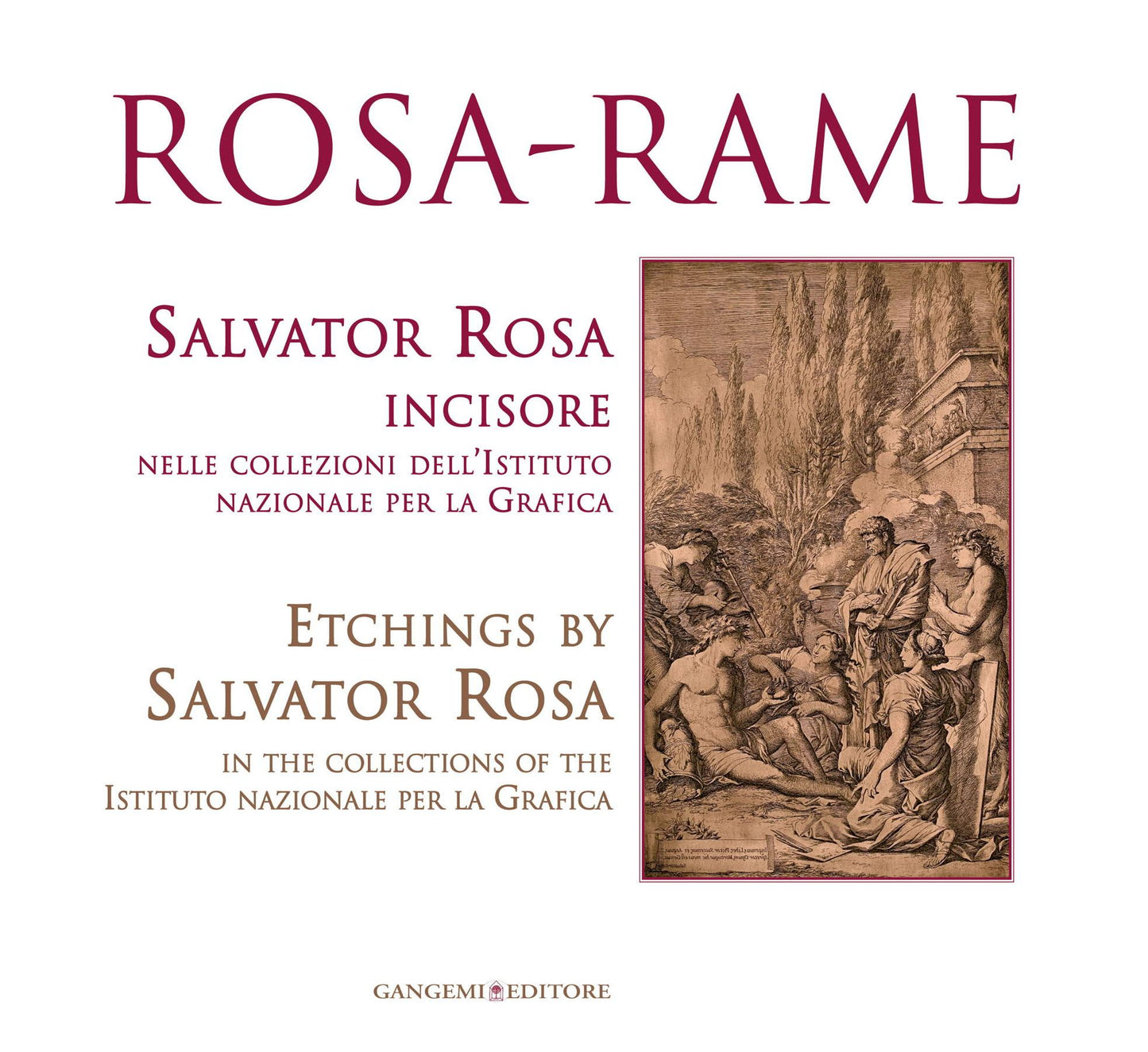 Rosa-rame: Salvator Rosa incisore nelle collezioni dellIstituto nazionale per la Grafica - Etchings by Salvator Rosa in the collections of the Istituto nazionale per la Grafica