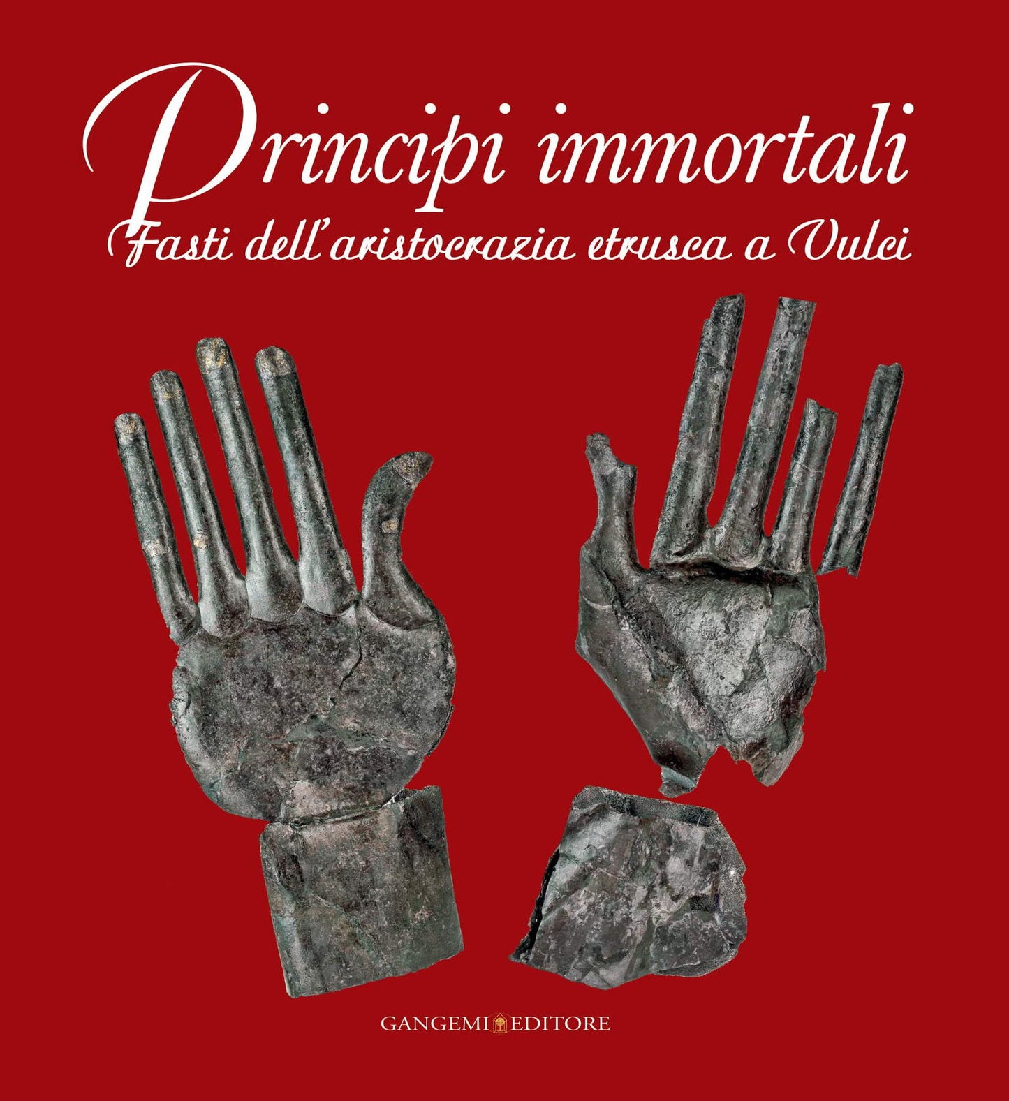Principi immortali: Fasti dellaristocrazia etrusca a Vulci