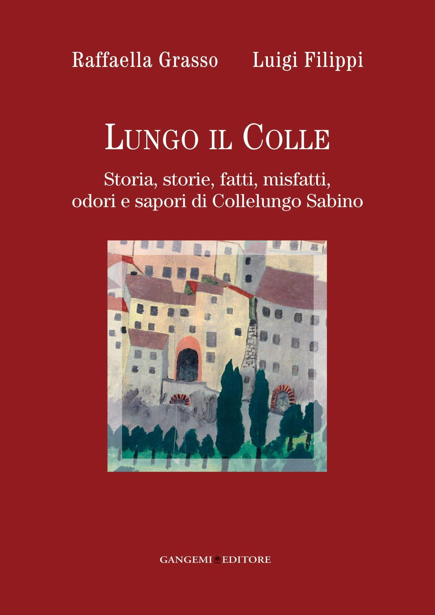 Lungo il colle: Storia, storie, fatti, misfatti, odori e sapori di Collelungo Sabino
