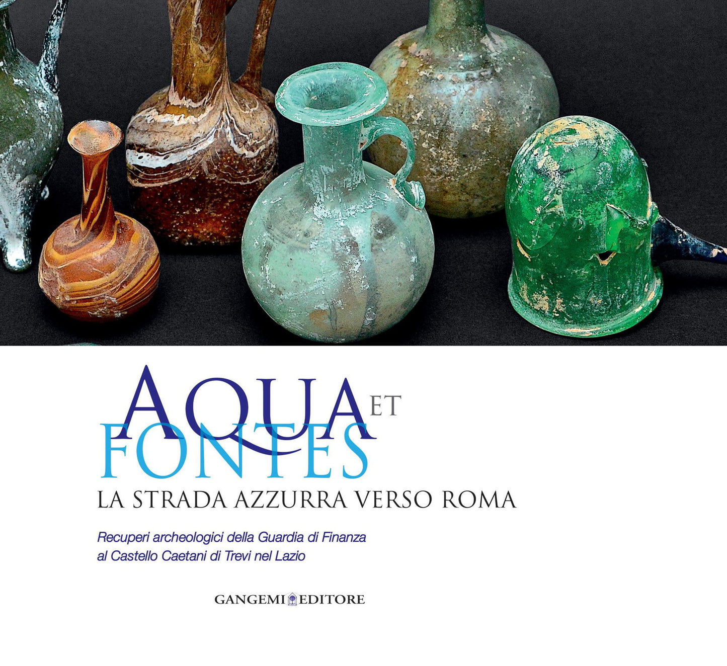 Aqua et fontes: La strada azzurra verso Roma. Recuperi archeologici della Guardia di Finanza al Castello Caetani di Trevi nel Lazio.