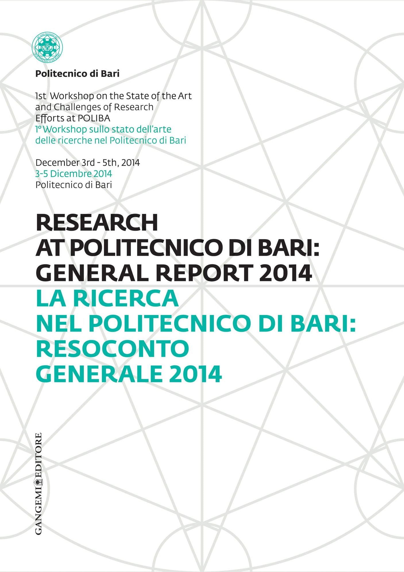 La Ricerca nel Politecnico di Bari: Resoconto Generale 2014 - Research at Politecnico di Bari: General Report 2014: 1° Workshop sullo stato dell'arte delle ricerche nel Politecnico di Bari - 1st Workshop on the State of the Art and Challenges of Research