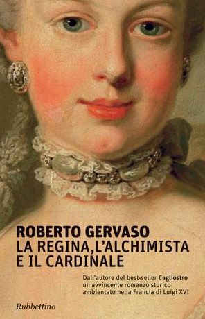 La regina, l'alchimista e il cardinale: Dall'autore del best-seller Cagliostro un avvincente romanzo storico ambientato nella Francia di Luigi XVI