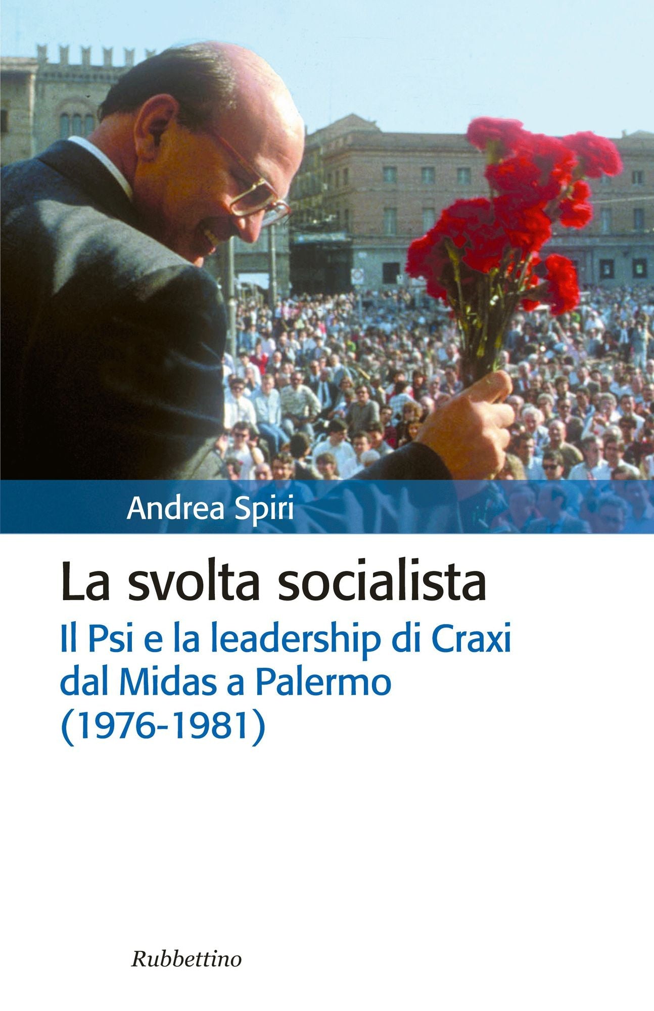 La svolta socialista: Il Psi e la leadership di Craxi dal Midas a Palermo (1976-1981)