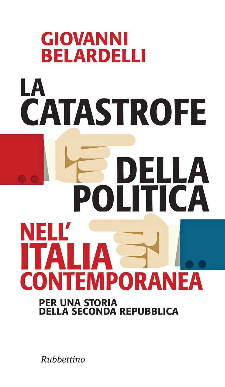 La catastrofe della politica nell'Italia contemporanea: Per una storia della seconda Repubblica