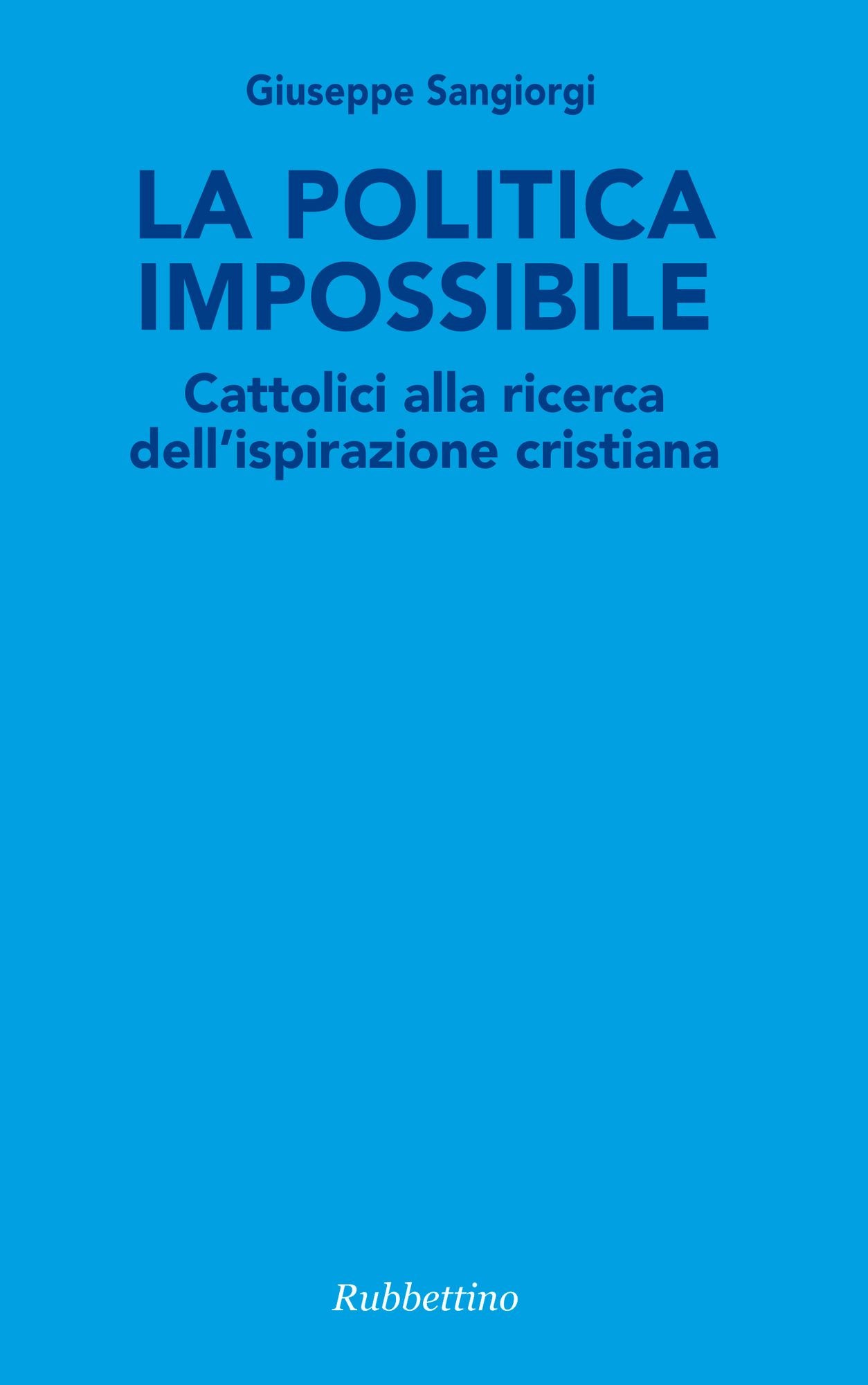 La politica impossibile: Cattolici alla ricerca dell'ispirazione cristiana
