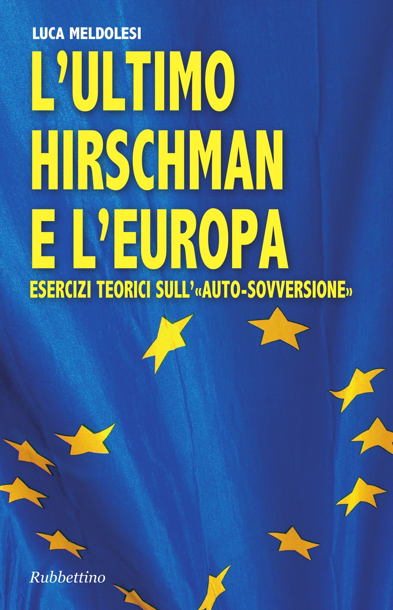 L'ultimo Hirschman e l'Europa: Esercizi teorici sull'"auto-sovversione"