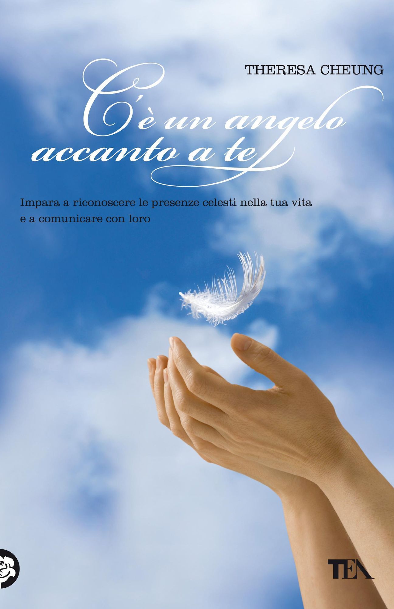 C'è un angelo accanto a te: Impara a riconoscere le presenze celesti nella tua vita e a comunicare con loro